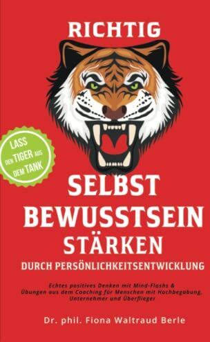 Berle, Dr. Fiona Waltraud - Richtig Selbstbewusstsein stärken durch Persönlichkeitsentwicklung: Echtes positives Denken mit Mind-Flashs und Übungen aus dem Coaching für Menschen mit Hochbegabung, Unternehmer und Überflieger. - Preis vom 30.09.2026 09:01:1