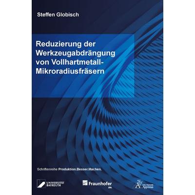 Reduzierung der Werkzeugabdrängung von Vollhartmetall-Mikroradiusfräsern, Taschenbuch von Steffen Globisch, Apprimus, 978-3-9855528-1-8