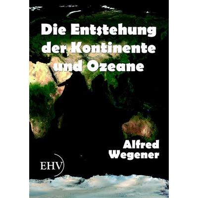 Die Entstehung der Kontinente und Ozeane, Taschenbuch von Alfred Wegener, EHV Academicpress, 978-3-86741-639-9