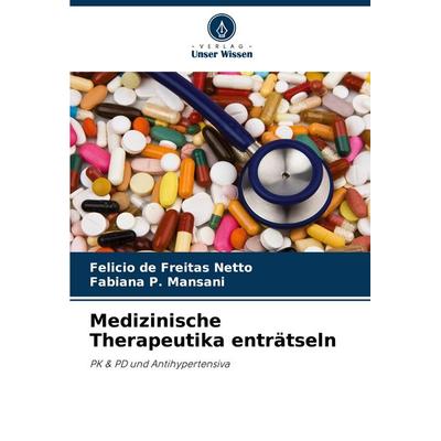 Medizinische Therapeutika enträtseln, Taschenbuch von Felício de Freitas Netto,Fabiana P. Mansani, Verlag Unser Wissen, 978-620-7-32954-0