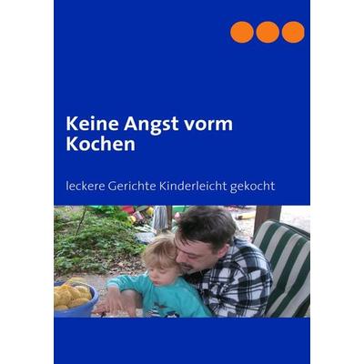 Keine Angst vorm Kochen, Taschenbuch von Laars Friedrich, BoD – Books on Demand, 978-3-8391-3142-8