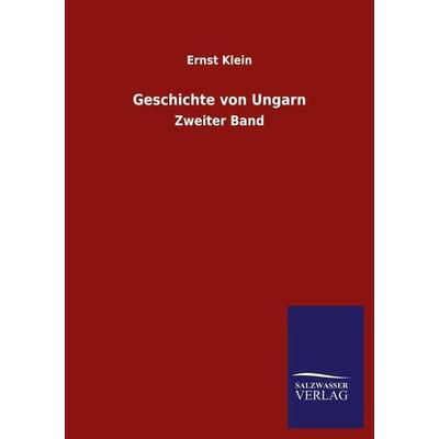 Geschichte von Ungarn, Taschenbuch von Ernst Klein, Salzwasser, 978-3-8460-5560-1