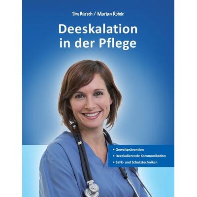 Deeskalation in der Pflege, Taschenbuch von Marian Rohde,Tim Bärsch, BoD – Books on Demand, 978-3-8391-8987-0