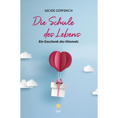 Die Schule des Lebens, Paperback von Sacide Göpferich, Sorriso GmbH