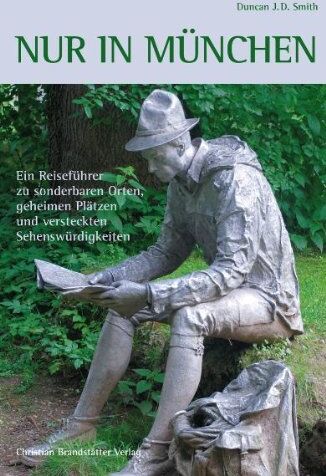 Duncan J. D. Smith - Nur in München: Ein Reiseführer zu sonderbaren Orten, geheimen Plätzen und versteckten Sehenswürdigkeiten - Preis vom 13.10.2026 19:28:25 h