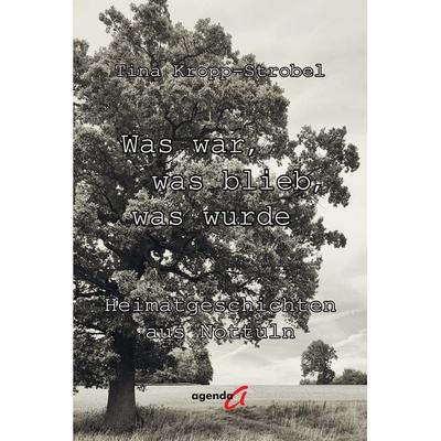 Was war, was blieb, was wurde, Taschenbuch von Tina Kropp-Strobel, Agenda Münster, 978-3-89688-974-4