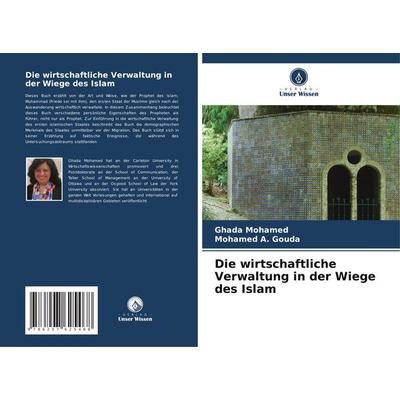 Die wirtschaftliche Verwaltung in der Wiege des Islam, Taschenbuch von Ghada Mohamed,Mohamed A. Gouda, Verlag Unser Wissen, 978-620-7-62546-8
