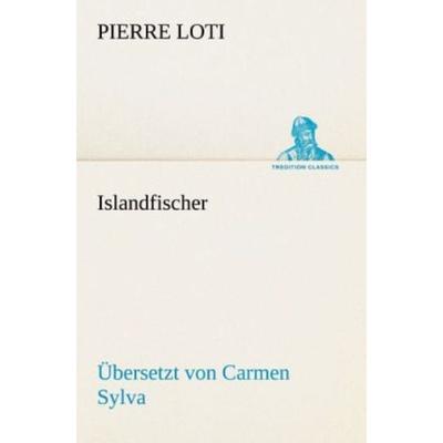 Islandfischer (Übersetzt von Carmen Sylva), Taschenbuch von Pierre Loti, Tredition, 978-3-8472-3825-6