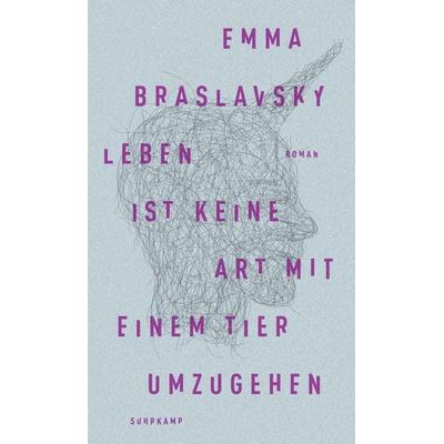 Leben ist keine Art, mit einem Tier umzugehen, Gebundene Ausgabe von Emma Braslavsky, Suhrkamp