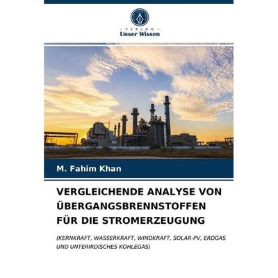 Vergleichende Analyse von Übergangsbrennstoffen für die Stromerzeugung, Taschenbuch von M. Fahim Khan, BoD - Books on Demand, 978-620-3-56581-2