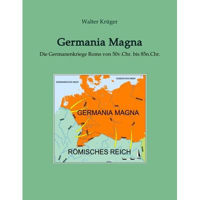 Germania Magna, Gebundene Ausgabe von Walter Krüger, Tredition, 978-3-384-05127-1