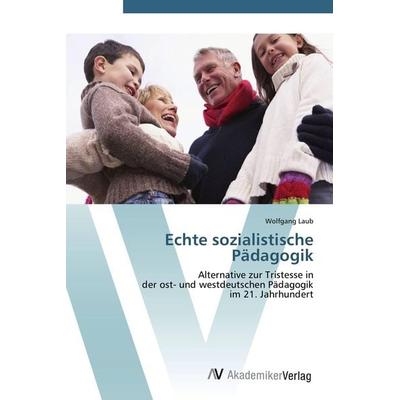 Echte sozialistische Pädagogik, Taschenbuch von Wolfgang Laub, AV Akademikerverlag, 978-3-639-42299-3