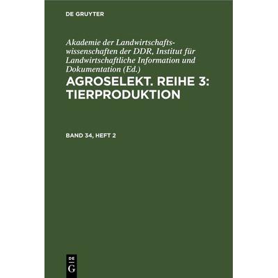 Agroselekt. Reihe 3: Tierproduktion. Band 34, Heft 2, Gebundene Ausgabe von , De Gruyter, 978-3-11-264751-6