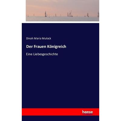 Der Frauen Königreich, Taschenbuch von Dinah Maria Mulock, Hansebooks, 978-3-7428-0271-2