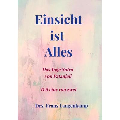 Einsicht ist Alles, Taschenbuch von Frans Langenkamp, Bookmundo, 978-94-037-5303-4