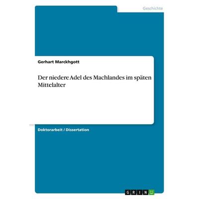 Der niedere Adel des Machlandes im späten Mittelalter, Taschenbuch von Gerhart Marckhgott, GRIN, 978-3-346-19453-4