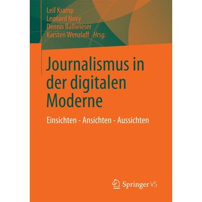 Journalismus in der digitalen Moderne, Taschenbuch von , Springer Fachmedien Wiesbaden GmbH, 978-3-658-01143-7