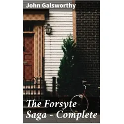 The Forsyte Saga - Complete, Belletristik von John Galsworthy