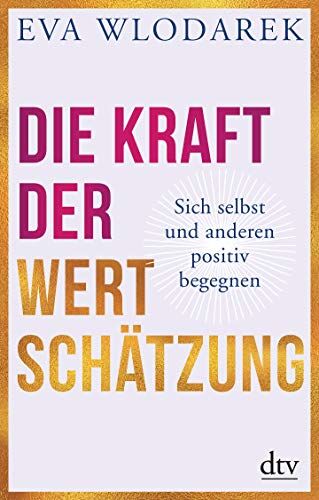 Eva Wlodarek - Die Kraft der Wertschätzung: Sich selbst und anderen positiv begegnen - Preis vom 12.10.2026 11:37:12 h