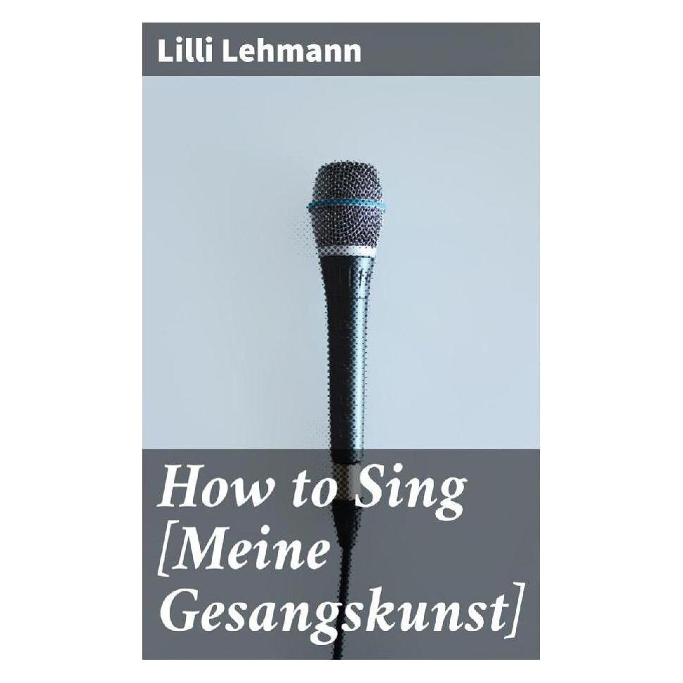 Good Press Lehmann:How to Sing (Meine Gesangskunst (Englisch, Softcover, Lilli Lehmann) (46991518)