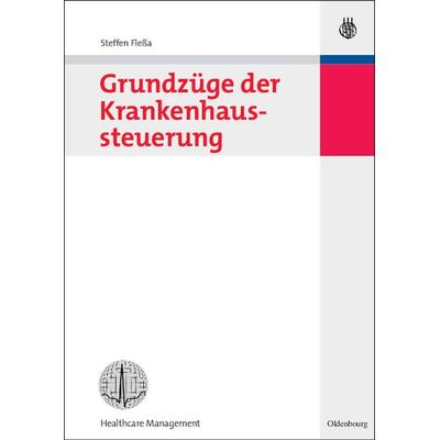 Grundzüge der Krankenhaussteuerung, Gebundene Ausgabe von Steffen Flessa, De Gruyter Mouton, 978-3-486-58279-6