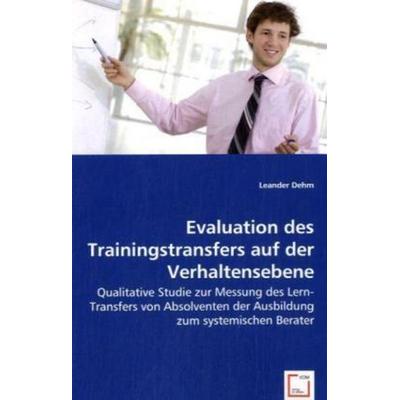 Dehm, L: Evaluation des Trainingstransfers auf der Verhalten, Taschenbuch von Leander Dehm, VDM, 978-3-639-06390-5