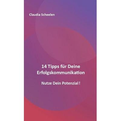 14 Tipps für Deine Erfolgs-Kommunikation, Taschenbuch von Claudia Scheelen, Edition Mindset & Personality, 978-3-9826916-2-6