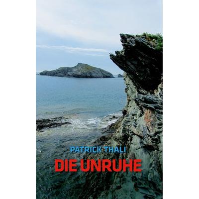 Die Unruhe, Gebundene Ausgabe von Patrick Thali, BoD – Books on Demand, 978-3-7386-8004-1