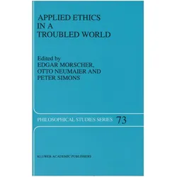 Applied Ethics in a Troubled World, Fachbücher von E Morscher, Peter M Simons, M Simons, O Neumaier