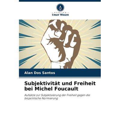 Subjektivität und Freiheit bei Michel Foucault, Taschenbuch von Alan Dos Santos, Verlag Unser Wissen, 978-620-8-07859-1