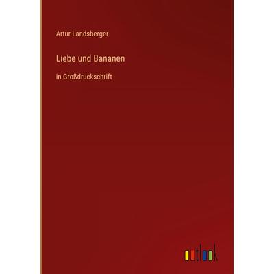 Liebe und Bananen, Gebundene Ausgabe von Artur Landsberger, Outlook, 978-3-368-46883-5