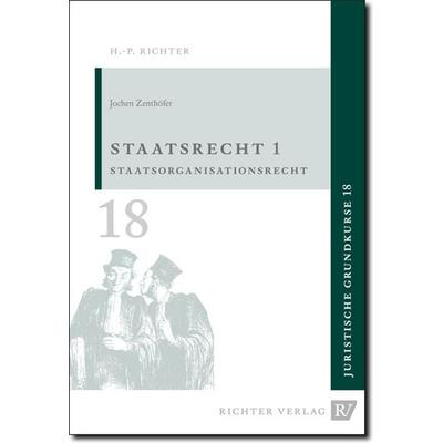 Juristische Grundkurse / Band 18 - Staatsrecht 1, Taschenbuch von Jochen Zenthöfer, Richter, Hans-Peter, 978-3-935150-18-7