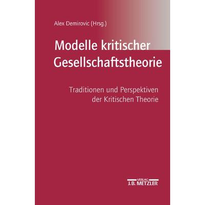 Modelle kritischer Gesellschaftstheorie, Taschenbuch von Alex Demirovic, J.B. Metzler, Part of Springer Nature - Springer-Verlag GmbH,