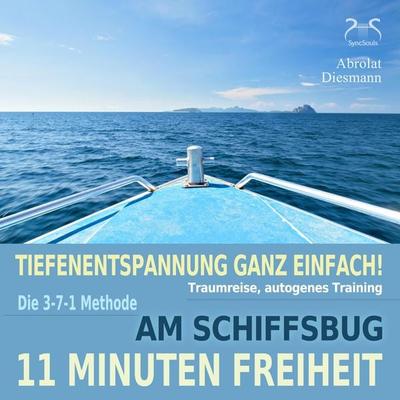 11 Minuten Freiheit - Tiefenentspannung ganz einfach! Am Schiffsbug - Traumreise, autogenes Training - mit der 3-7-1 Methode - Torsten