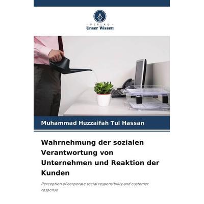 Wahrnehmung der sozialen Verantwortung von Unternehmen und Reaktion der Kunden, Taschenbuch von Muhammad Huzzaifah Tul Hassan, BoD - Books on Demand,