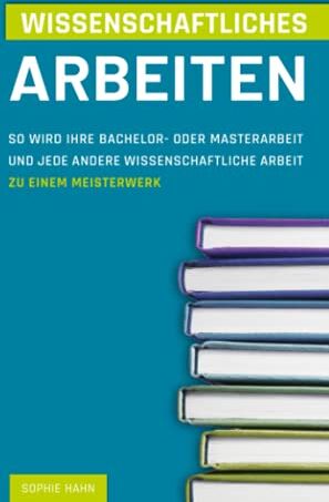 Sophie Hahn - Wissenschaftliches Arbeiten: So wird Ihre Bachelor- oder Masterarbeit und jede andere Wissenschaftliche Arbeit zu einem Meisterwerk - Preis vom 30.09.2026 22:30:23 h
