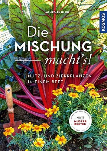 Agnes Pahler - Die Mischung macht's!: Nutz- und Zierpflanzen in einem Beet - Preis vom 04.10.2026 03:51:26 h