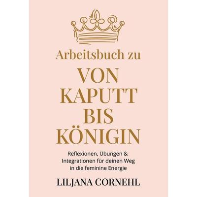Von kaputt bis Königin - Arbeitsbuch, Taschenbuch von Liljana Cornehl, BoD – Books on Demand, 978-3-695-75793-0