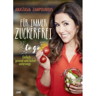Für immer zuckerfrei – to go, Gebundene Ausgabe von Anastasia Zampounidis, Ehrenwirth