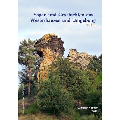 Sagen und Geschichten aus Westerhausen und Umgebung, Taschenbuch von W. Körner, Epubli, 978-3-8442-5194-4