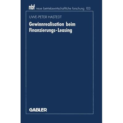 Gewinnrealisation beim Finanzierungs-Leasing, Taschenbuch von Uwe-Peter Hastedt, Betriebswirtschaftlicher Verlag Gabler, 978-3-409-13459-0