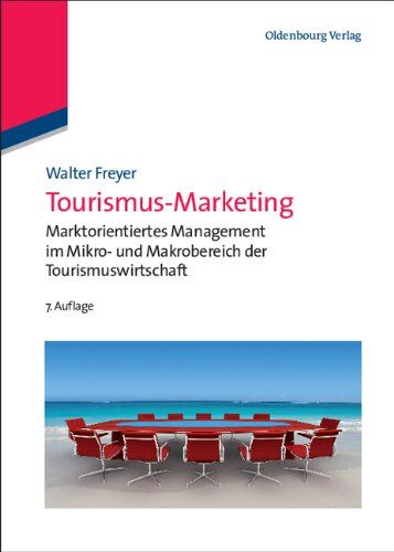 Walter Freyer - Tourismus-Marketing: Marktorientiertes Management im Mikro- und Makrobereich der Tourismuswirtschaft - Preis vom 18.10.2026 15:28:09 h