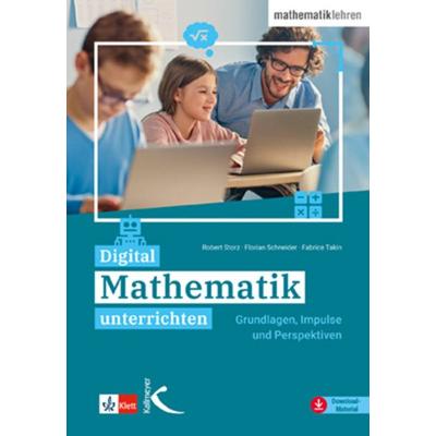 Digital Mathematik unterrichten, Taschenbuch von Robert Storz,Florian Schneider,Fabrice Takin, Kallmeyer, 978-3-7727-1588-4