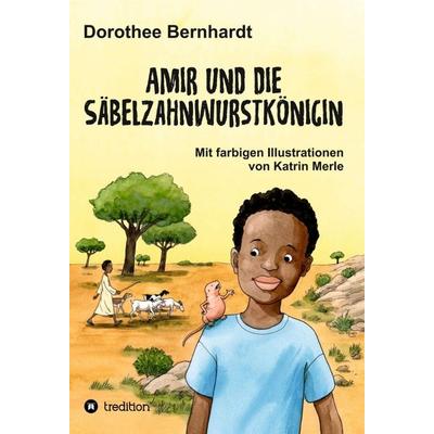 Amir und die Säbelzahnwurstkönigin, Gebundene Ausgabe von Dorothee Bernhardt, Tredition, 978-3-347-16755-1