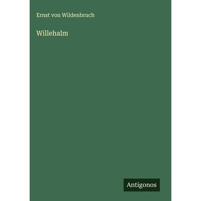 Willehalm, Gebundene Ausgabe von Ernst Wildenbruch, Antigonos Verlag, 978-3-563-41997-7