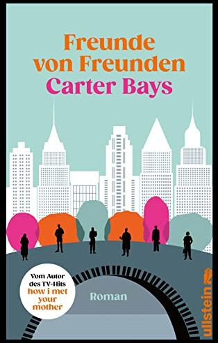 Carter Bays - Freunde von Freunden: Roman Vom Autor des TV-Welterfolgs How I Met Your Mother - der große New York-Roman! - Preis vom 11.10.2026 03:10:56 h