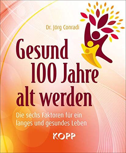 Conradi, Dr. Jörg - Gesund 100 Jahre alt werden: Die sechs Faktoren für ein langes und gesundes Leben - Preis vom 10.10.2026 11:48:34 h