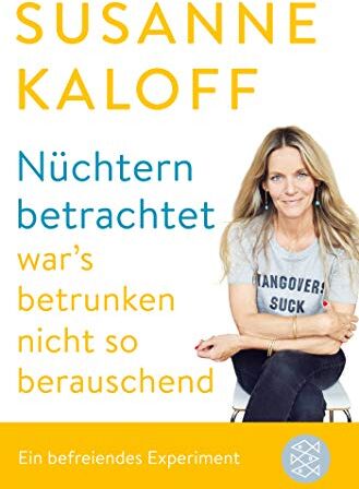 Susanne Kaloff - Nüchtern betrachtet war's betrunken nicht so berauschend: Ein befreiendes Experiment - Preis vom 10.10.2026 11:48:34 h