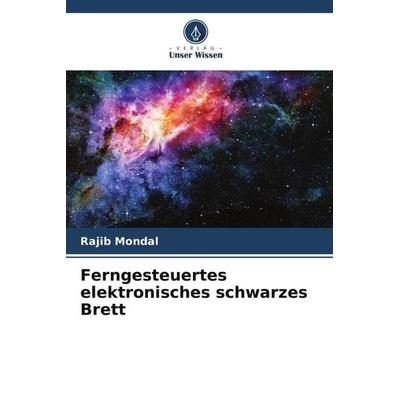 Ferngesteuertes elektronisches schwarzes Brett, Taschenbuch von Rajib Mondal, Verlag Unser Wissen, 978-620-5-94865-1