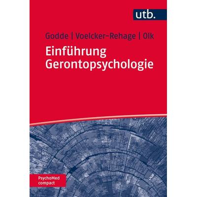 Einführung Gerontopsychologie, Taschenbuch von Ben Godde,Claudia Voelcker-Rehage,Bettina Olk, Utb GmbH, 978-3-8252-4567-2